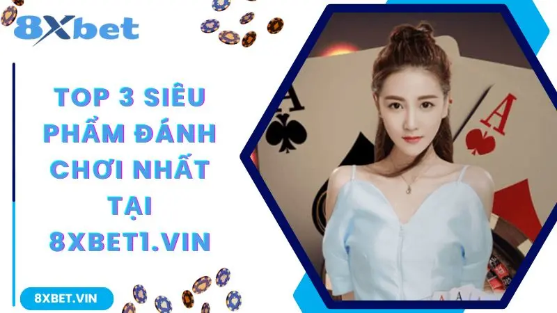 8XBET Com 2026 ⚡ Tải App Cá Cược Thể Thao 8XBET Mới Nhất 11 Top 3 siêu phẩm đáng chơi nhất tại 8xbet